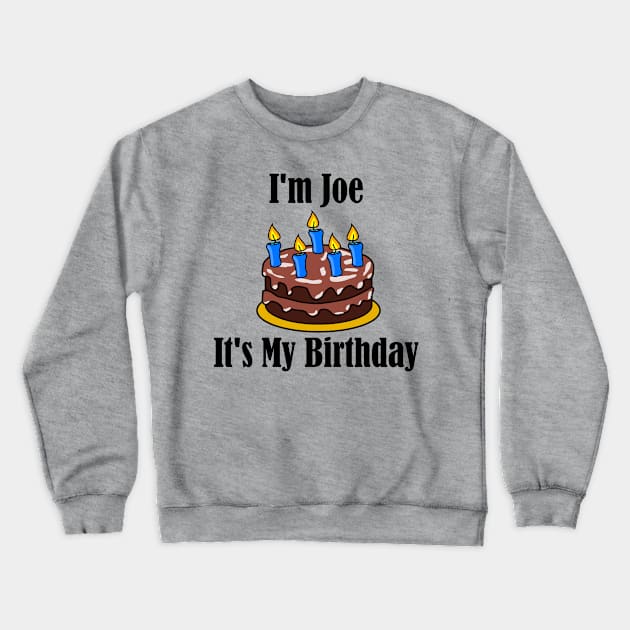 I'm Joe It's My Birthday - Funny Joke Crewneck Sweatshirt by MisterBigfoot